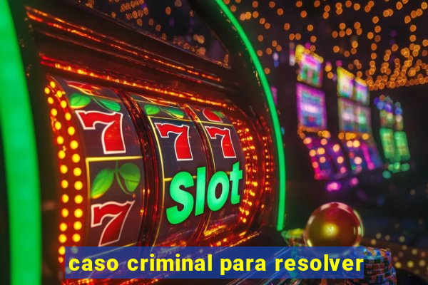 caso criminal para resolver